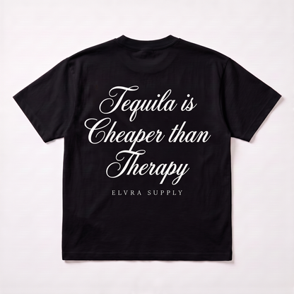 TEQUILA IS CHEAPER THAN THERAPY - T SHIRT