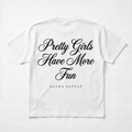 PRETTY GIRLS HAVE MORE FUN - T SHIRT